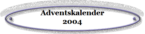 Adventskalender
2004