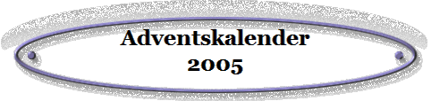 Adventskalender
2005